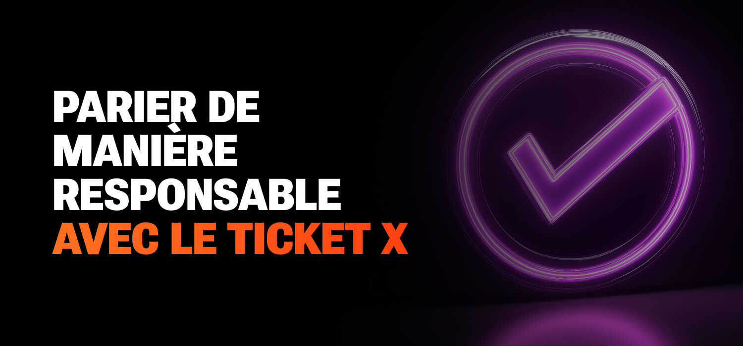 Parier de manière responsable avec le Ticket X