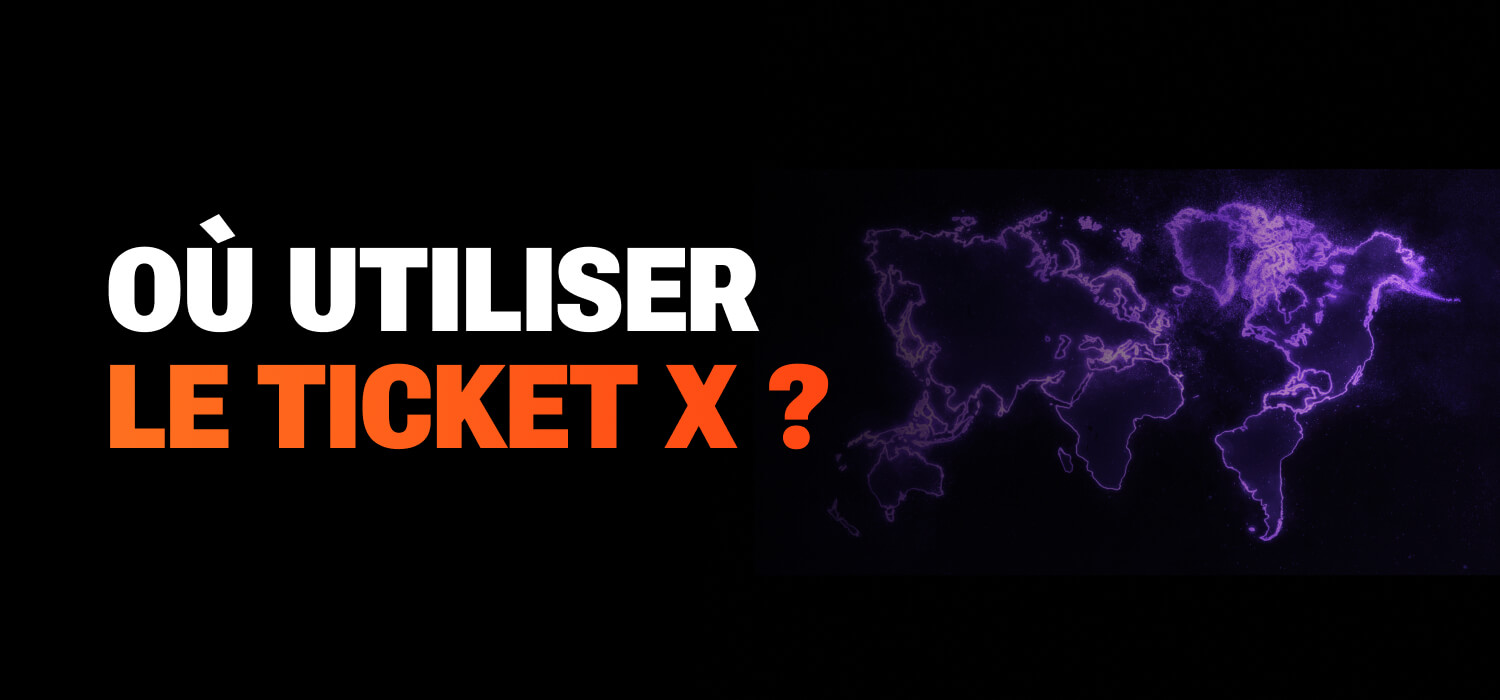 Où utiliser le Ticket X